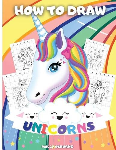 Cover image for How To Draw Unicorns: A Step-By-Step Drawing Activity Book For Kids To Learn How To Draw Unicorns Using The Grid Copy Method BONUS: Great Unicorn Coloring Pages - Great Gift for Kids - Perfect Activity And Coloring Book For Girls And Boys