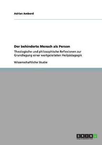 Cover image for Der behinderte Mensch als Person: Theologische und philosophische Reflexionen zur Grundlegung einer wertgeleiteten Heilpadagogik