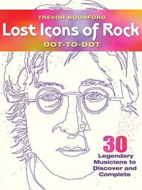 Cover image for Lost Icons of Rock Dot-to-Dot Portraits: 30 Legendary Musicians to Discover and Complete