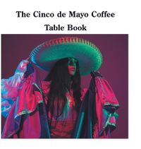 Cover image for The Cinco de Mayo Coffee Table Book