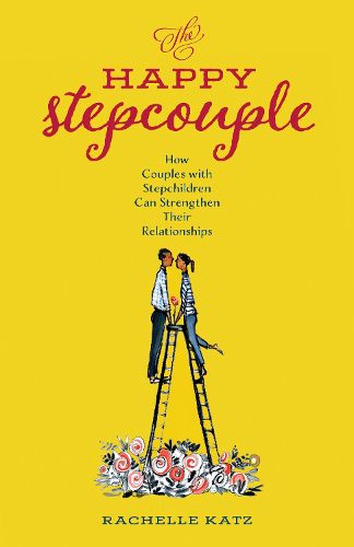 Cover image for The Happy Stepcouple: How Couples with Stepchildren Can Strengthen Their Relationships