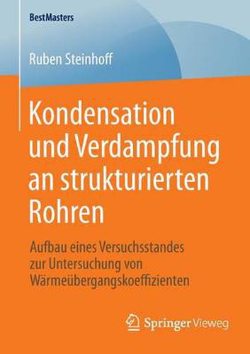 Cover image for Kondensation und Verdampfung an strukturierten Rohren: Aufbau eines Versuchsstandes zur Untersuchung von Warmeubergangskoeffizienten