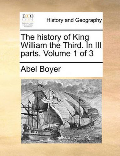 Cover image for The History of King William the Third. in III Parts. Volume 1 of 3