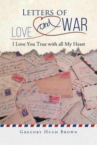 Cover image for Letters of Love and War: I Love You True with all My Heart