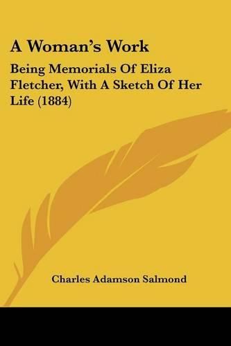 Cover image for A Woman's Work: Being Memorials of Eliza Fletcher, with a Sketch of Her Life (1884)