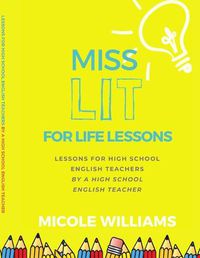 Cover image for Miss Lit for Life Lessons: For High School English Teachers by a High School English Teacher