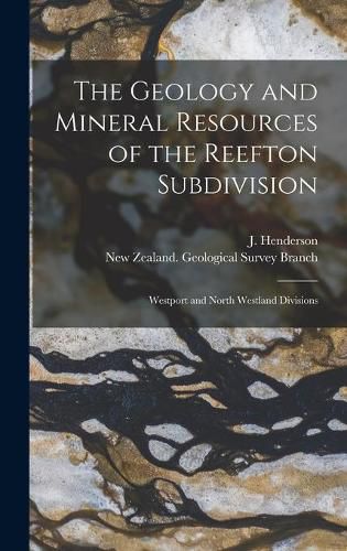 Cover image for The Geology and Mineral Resources of the Reefton Subdivision: Westport and North Westland Divisions