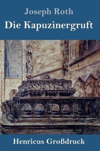 Cover image for Die Kapuzinergruft (Grossdruck): Roman