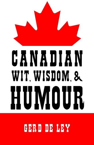 Cover image for Canadian Wit, Wisdom & Humour: The Complete Collection of Canadian Jokes, One-Liners & Witty Sayings