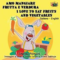 Cover image for Amo mangiare frutta e verdura I Love to Eat Fruits and Vegetables: Italian English Bilingual Edition