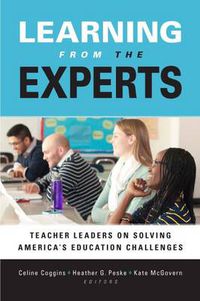 Cover image for Learning from the Experts: Teacher Leaders on Solving America's Education Challenges