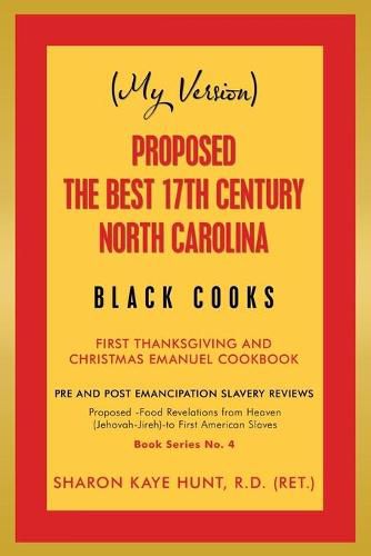 (My Version) Proposed -The Best 17Th Century North Carolina Black Cooks: First Thanksgiving and Christmas Emanuel Cookbook