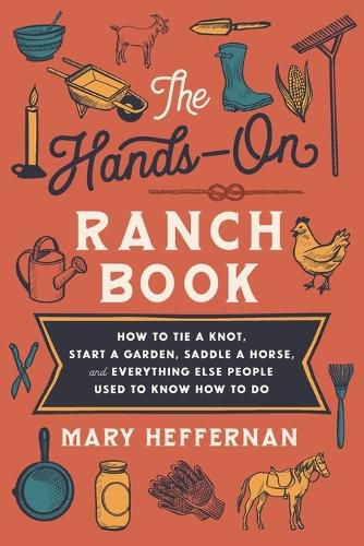 Cover image for The Hands-On Ranch Book - How to Tie a Knot, Start a Garden, Saddle a Horse, and Everything Else People Used to Know How to Do