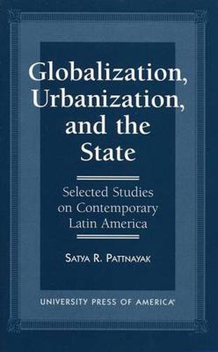 Globalization, Urbanization, and the State: Selected Studies on Contemporary Latin America