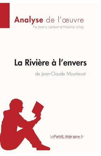 La Riviere a l'envers de Jean-Claude Mourlevat (Analyse de l'oeuvre): Resume complet et analyse detaillee de l'oeuvre