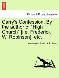 Cover image for Carry's Confession. by the Author of  High Church  [I.E. Frederick W. Robinson], Etc.