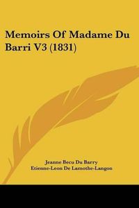 Cover image for Memoirs of Madame Du Barri V3 (1831)