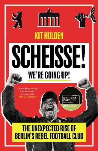 Cover image for Scheisse! We're Going Up!: The Unexpected Rise of Berlin's Rebel Football Club
