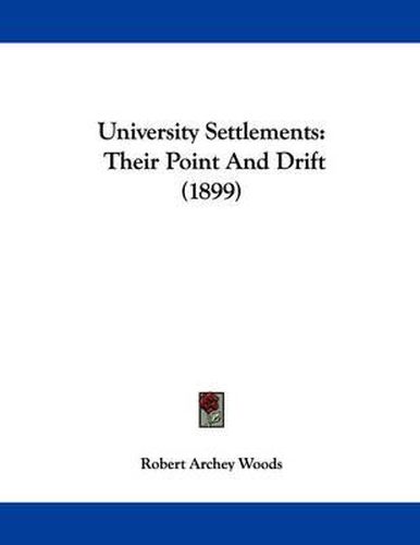 University Settlements: Their Point and Drift (1899)