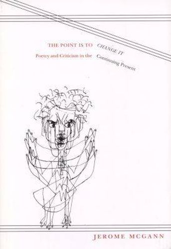 The Point is to Change it: Poetry and Criticism in the Continuing Present