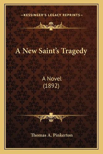 Cover image for A New Saint's Tragedy: A Novel (1892)