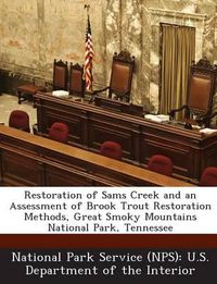 Cover image for Restoration of Sams Creek and an Assessment of Brook Trout Restoration Methods, Great Smoky Mountains National Park, Tennessee