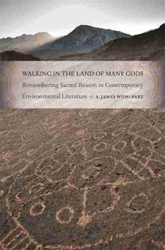 Cover image for Walking in the Land of Many Gods: Remembering Sacred Reason in Contemporary Environmental Literature