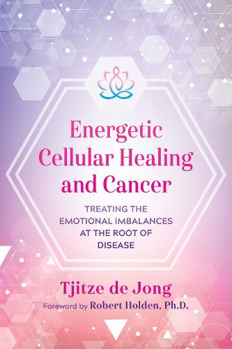 Cover image for Energetic Cellular Healing and Cancer: Treating the Emotional Imbalances at the Root of Disease