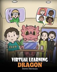 Cover image for Virtual Learning Dragon: A Story About Distance Learning to Help Kids Learn Online.