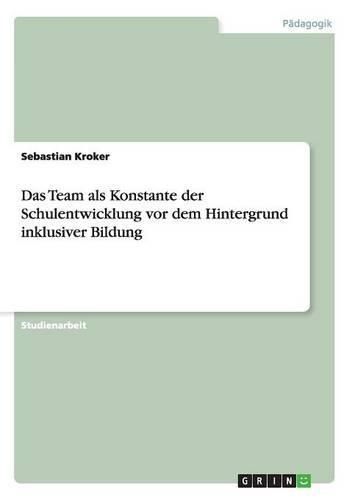 Cover image for Das Team als Konstante der Schulentwicklung vor dem Hintergrund inklusiver Bildung