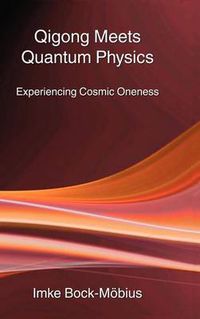 Cover image for Qigong Meets Quantum Physics: Experiencing Cosmic Oneness