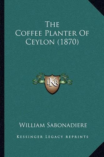 Cover image for The Coffee Planter of Ceylon (1870)