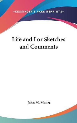 Cover image for Life and I or Sketches and Comments