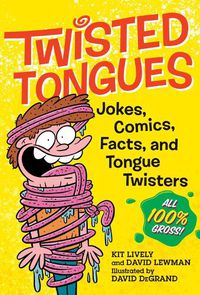 Cover image for Twisted Tongues: Jokes, Comics, Facts, and Tongue Twisters--All 100% Gross!