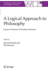 Cover image for A Logical Approach to Philosophy: Essays in Honour of Graham Solomon