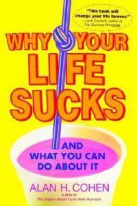 Cover image for Why Your Life Sucks: And What You Can Do About It