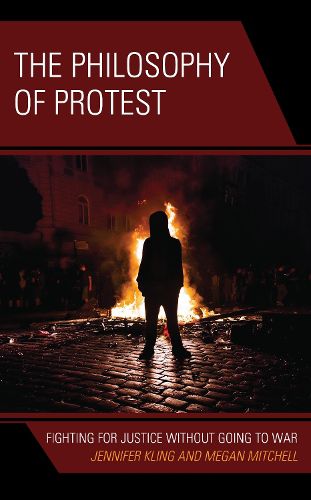 Cover image for The Philosophy of Protest: Fighting for Justice without Going to War