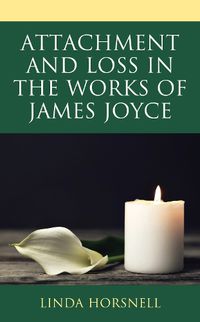 Cover image for Attachment and Loss in the Works of James Joyce