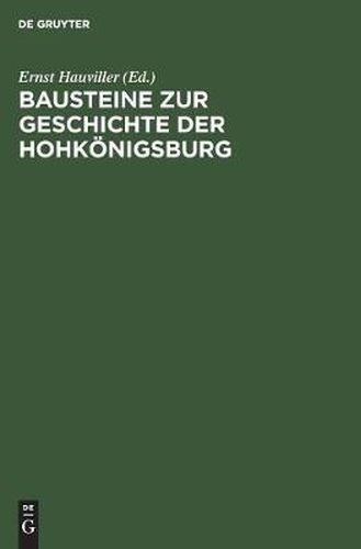 Bausteine Zur Geschichte Der Hohkoenigsburg: Urkunden, Akten Und Regesten Aus Der Zeit Des XV. Bis XVII. Jahrhunderts