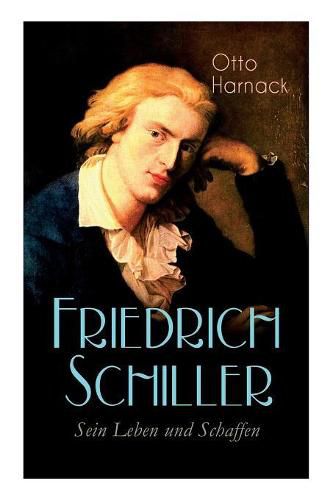 Friedrich Schiller - Sein Leben und Schaffen: Biografie