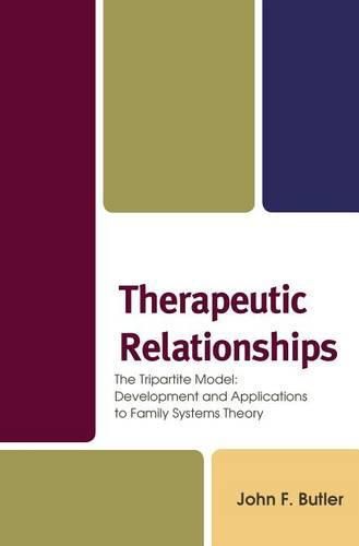 Cover image for Therapeutic Relationships: The Tripartite Model: Development and Applications to Family Systems Theory