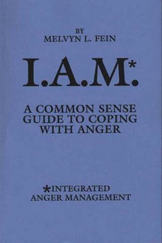 Cover image for I.A.M.*: A Common Sense Guide to Coping with Anger