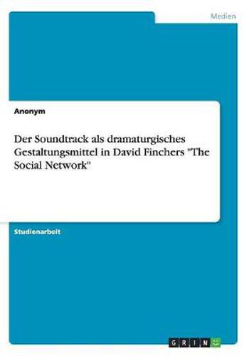 Cover image for Der Soundtrack als dramaturgisches Gestaltungsmittel in David Finchers The Social Network
