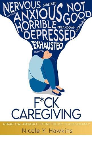 Cover image for F*ck Caregiving: A Practical Approach to Find the Joy in your Journey