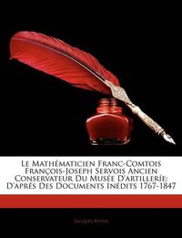 Cover image for Le Mathmaticien Franc-Comtois Franois-Joseph Servois Ancien Conservateur Du Muse D'Artillere: D'Aprs Des Documents Indits 1767-1847