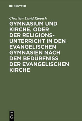 Cover image for Gymnasium Und Kirche, Oder Der Religionsunterricht in Den Evangelischen Gymnasien Nach Dem Bedurfniss Der Evangelischen Kirche