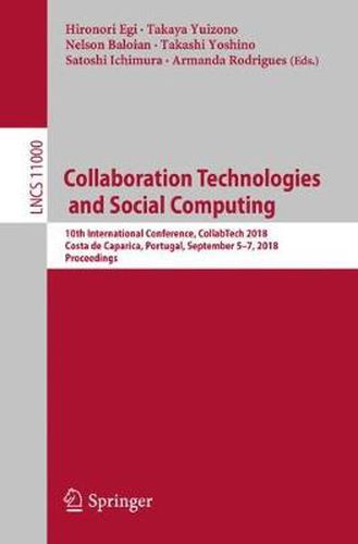 Collaboration Technologies and Social Computing: 10th International Conference, CollabTech 2018, Costa de Caparica, Portugal, September 5-7, 2018, Proceedings