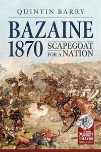 Cover image for Bazaine 1870: Scapegoat for a Nation