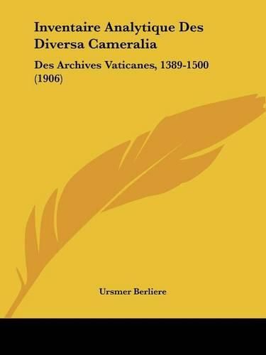 Cover image for Inventaire Analytique Des Diversa Cameralia: Des Archives Vaticanes, 1389-1500 (1906)