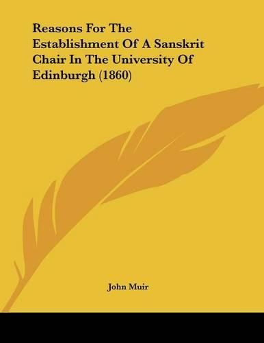 Cover image for Reasons for the Establishment of a Sanskrit Chair in the University of Edinburgh (1860)